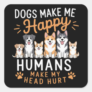 Dogs Make Me Happy Dog Lover Dog Owner Dog Mom Dad Square Sticker