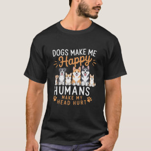 Dogs Make Me Happy Dog Lover Dog Owner Dog Mom Dad T-Shirt