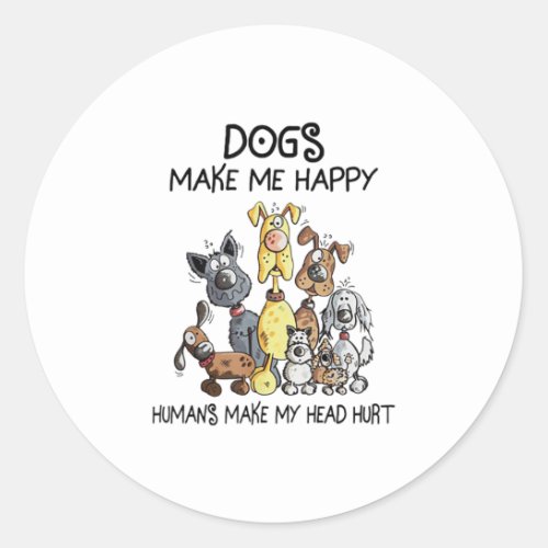 Dogs Make Me Happy Humans Make My Head Classic Round Sticker