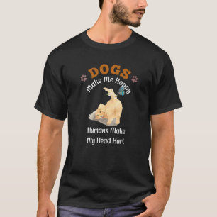 Dogs Make Me Happy Humans Make My Head Hurt 1 T-Shirt