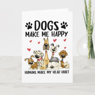 Dogs Make Me Happy Humans Make My Head Hurt Card