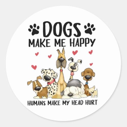 Dogs Make Me Happy Humans Make My Head Hurt Classic Round Sticker