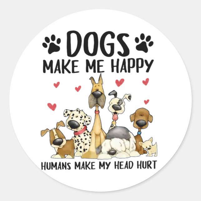 Dogs Make Me Happy Humans Make My Head Hurt Classic Round Sticker (Front)