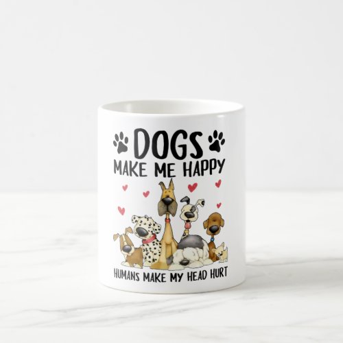 Dogs Make Me Happy Humans Make My Head Hurt Coffee Mug