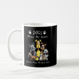 Dogs Make Me Happy Humans Make My Head Hurt  Coffee Mug