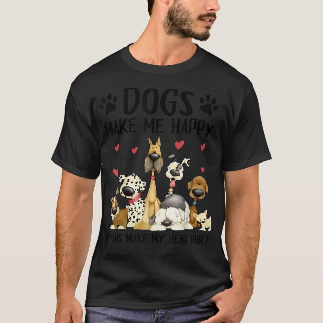 Dogs Make Me Happy Humans Make My Head Hurt Cute D T-Shirt (Front)