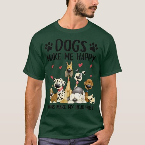 Dogs Make Me Happy Humans Make My Head Hurt Cute D T_Shirt