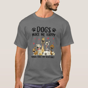 Dogs Make Me Happy Humans Make My Head Hurt Cute D T-Shirt