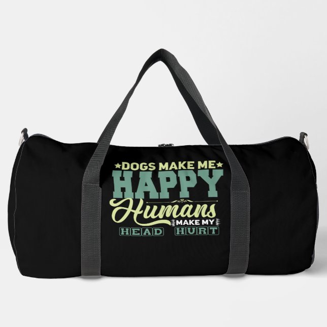 Dogs Make Me Happy Humans Make My Head Hurt Duffle Bag (Front)