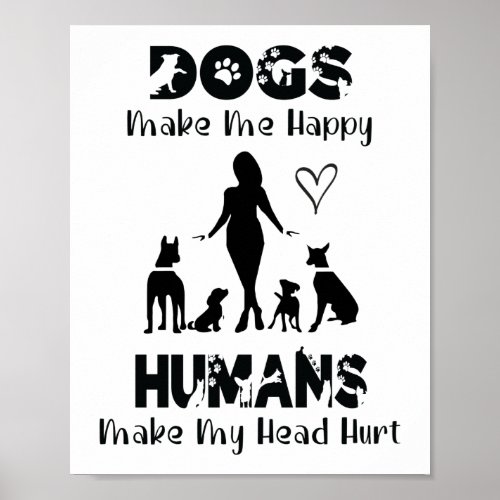 Dogs Make Me Happy Humans Make My Head Hurt Funny Poster