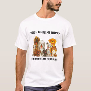 Dogs Make Me Happy Humans Make My Head Hurt Funny T-Shirt