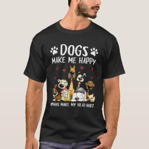 Dogs Make Me Happy Humans Make My Head Hurt Funny  T-Shirt