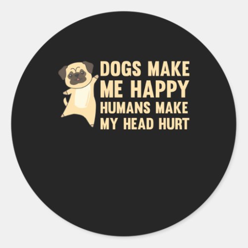 Dogs Make Me Happy Humans Make My Head Hurt Mops Classic Round Sticker