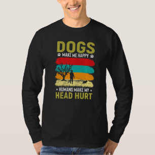 Dogs Make Me Happy Humans Make My Head Hurt T-Shirt