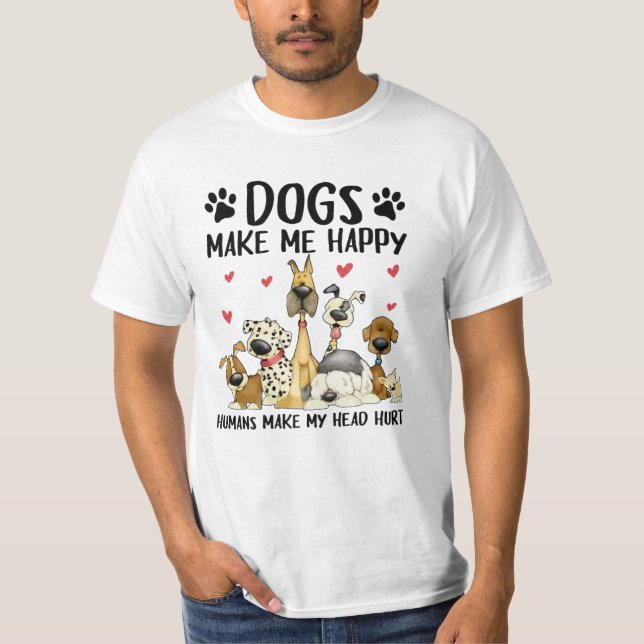 Dogs Make Me Happy Humans Make My Head Hurt T-Shirt (Front)