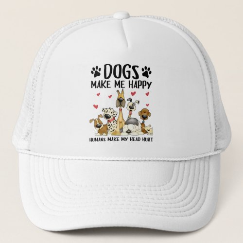Dogs Make Me Happy Humans Make My Head Hurt Trucker Hat