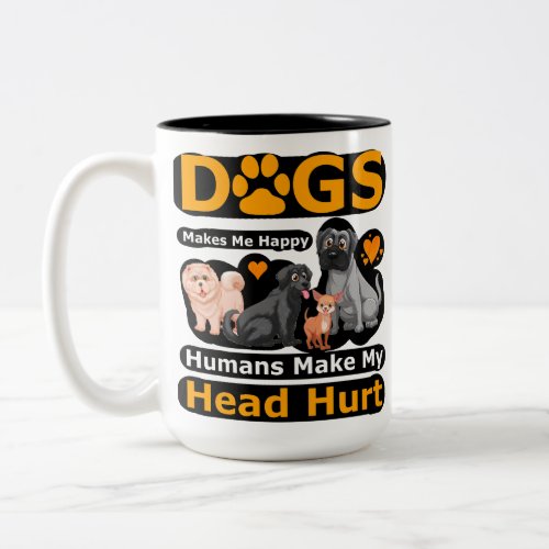 Dogs Make Me Happy Humans Make My Head Hurt Two_Tone Coffee Mug