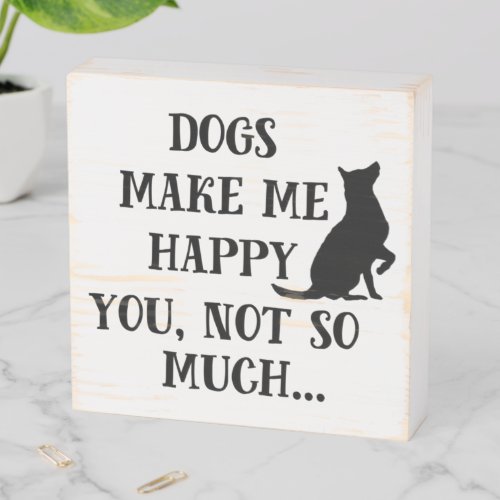 Dogs Make Me Happy Novelty Wooden Box Sign
