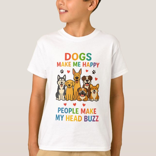 Dogs Make Me Happy — People Make My Head Buzz | Fu T-Shirt (Front)