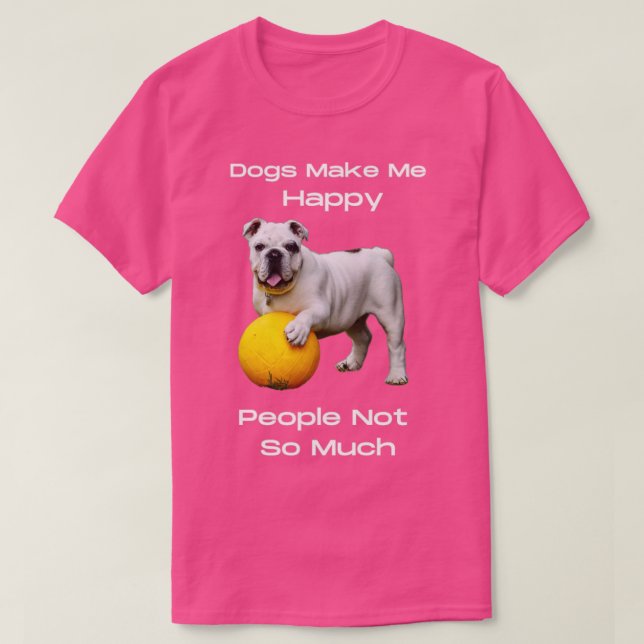 Dogs Make Me Happy People Not So Much T-Shirt (Design Front)