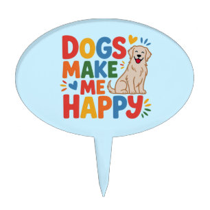Dogs Make Me Happy Pet Love Inspirational Quote Cake Topper