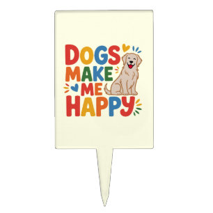Dogs Make Me Happy  Pet Love Inspirational Quote Cake Topper
