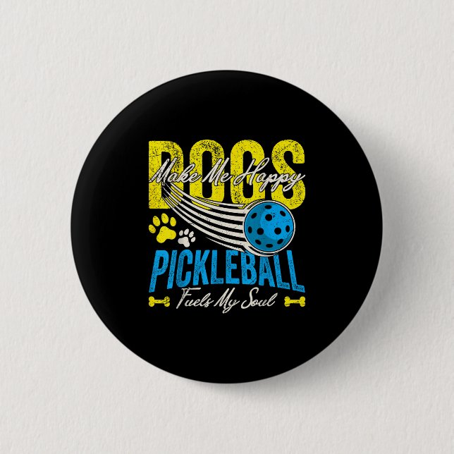 Dogs Make Me Happy Pickleball Fuels My Soul Funny  Button (Front)