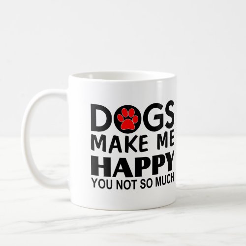 Dogs make me happy You Not so much Coffee Mug