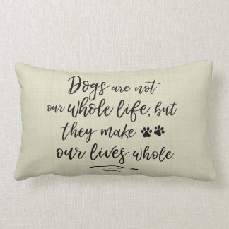 Dogs Make Our Lives Whole Typography Quote Pillow