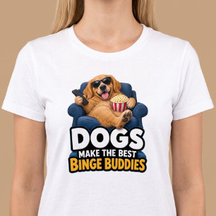 Dogs Make The Best Binge Buddies Funny T-Shirt