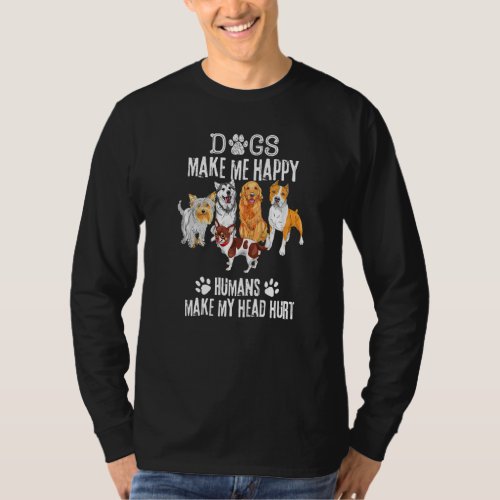 Dogs Makes Me Happy Humans Make My Head Hurt Cool T_Shirt