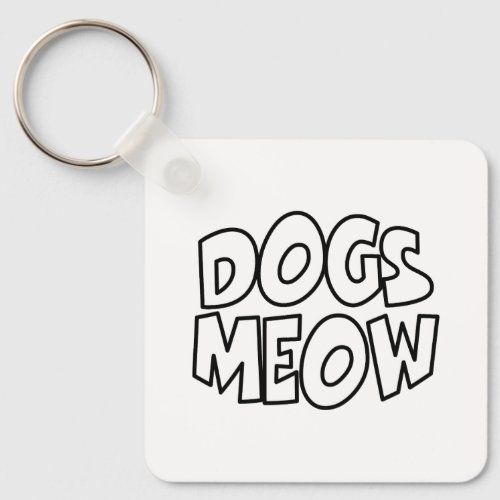 Dogs Meow Keychain