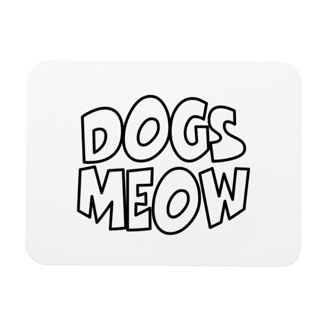 Dogs Meow Magnet (Horizontal)