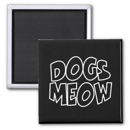 Dogs Meow Magnet