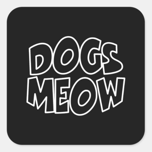 Dogs Meow Square Sticker