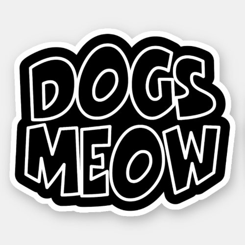 Dogs Meow Sticker