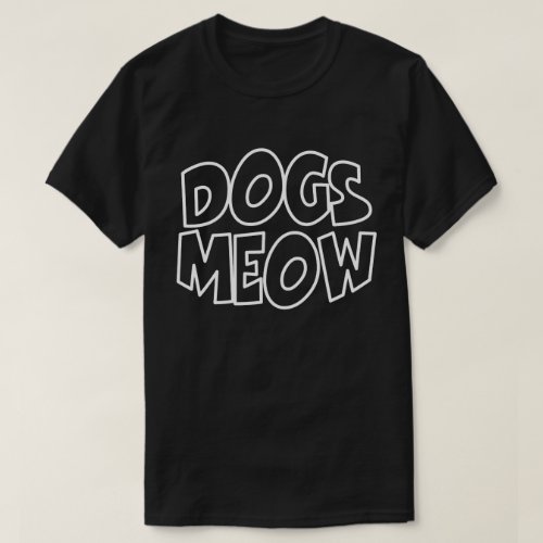 Dogs Meow T_Shirt