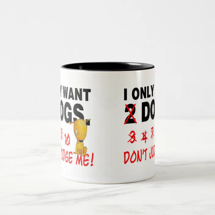 3 5 7 10 Donot Judge Me I Only Want 2 Dogs S Gift Coffee Mug Dogs 