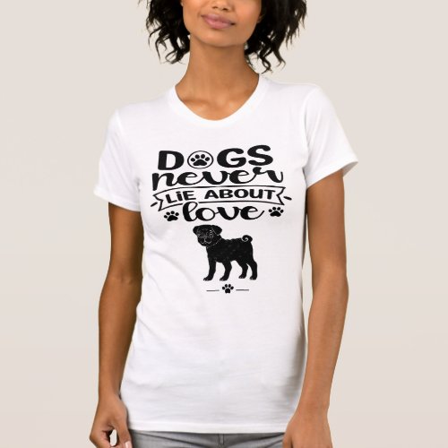 Dogs never lie about love T_Shirt