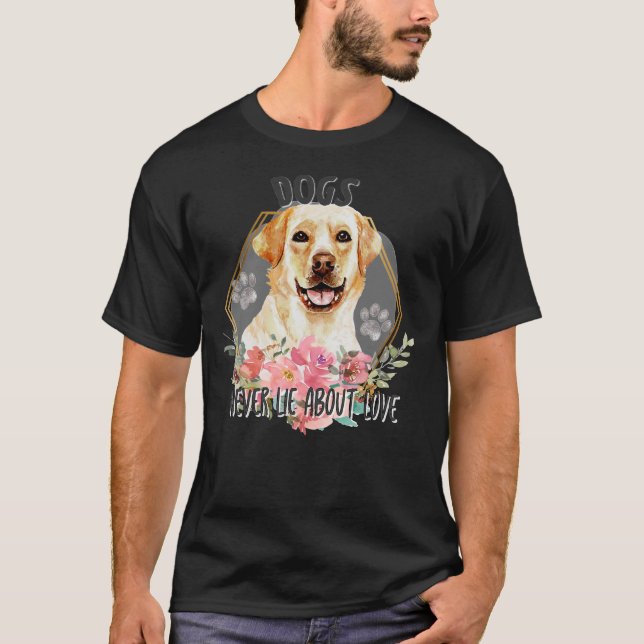 Dogs Never Lie About Love Women S Labrador Retriev T-Shirt (Front)