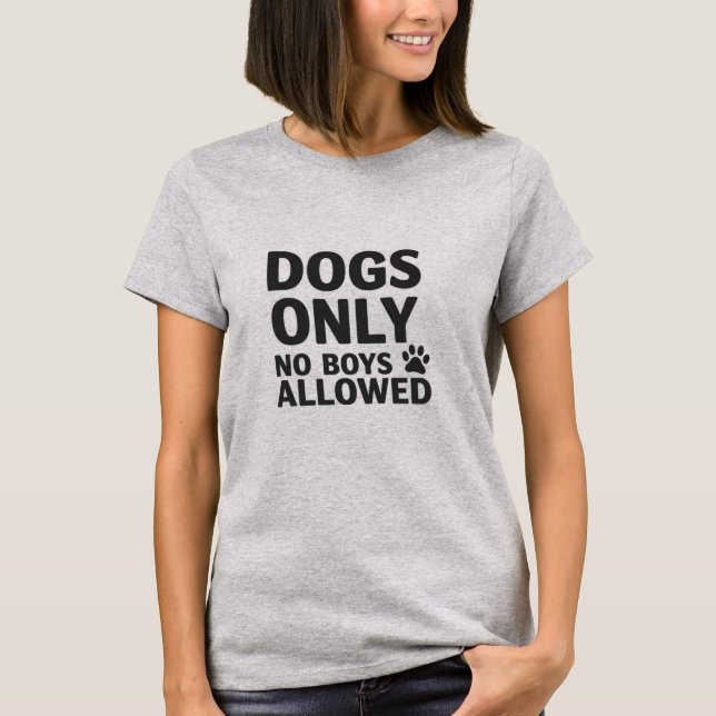 Dogs Only - No Boys Allowed T-Shirt (Front)