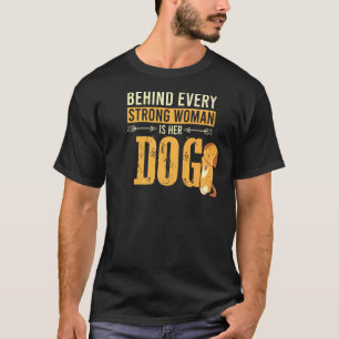 Dogs Owner Behind Every Strong Woman Is Her Dog S T-Shirt