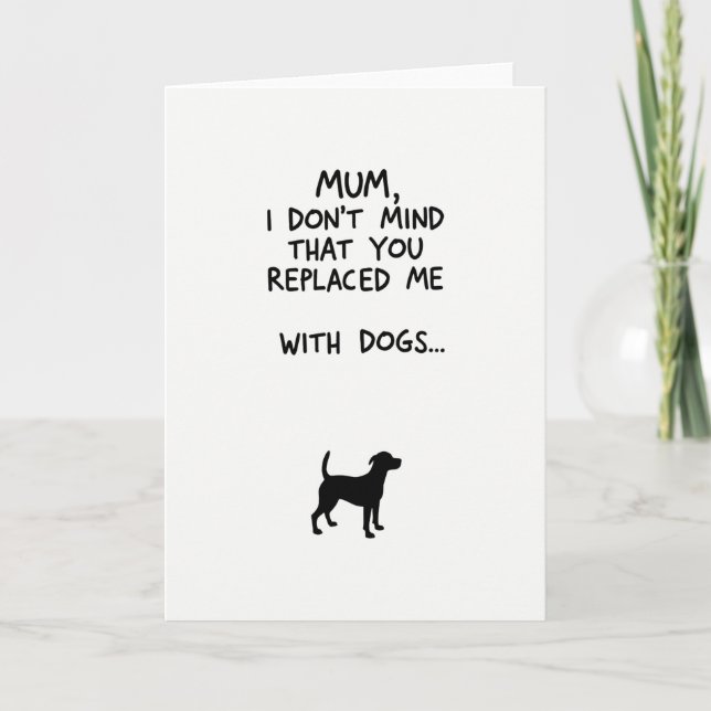 Dogs Replaced Me Mothers Day Card (Front)