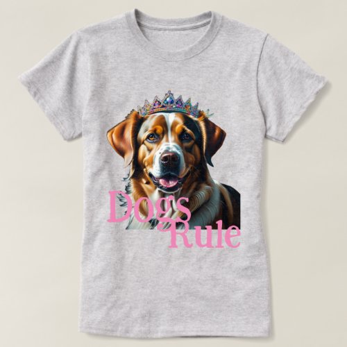 Dogs Rule Dog Wearing Tiara T_Shirt