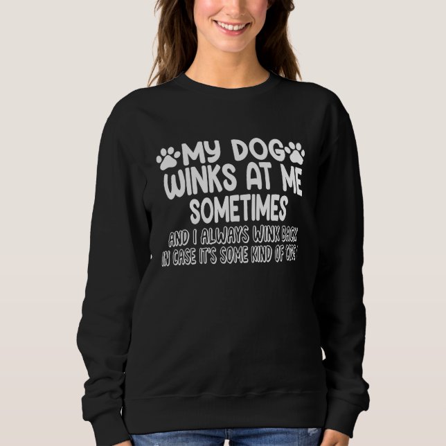 Dogs Saying My Dog Winks At Me Sometimes Sweatshirt (Front)