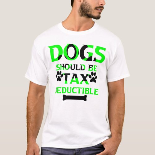 dogs should be tax deductible T_Shirt