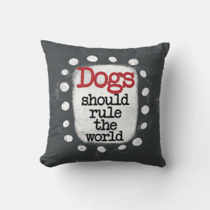 Dogs Should Rule The World Throw Pillow