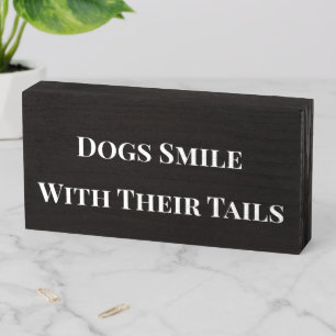 Dogs Smile With Their Tails Wooden Box Sign