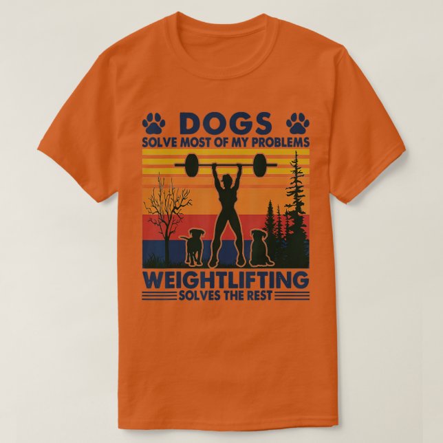 Dogs Solve Most Of My Problems Weight Lifting  T-Shirt (Design Front)