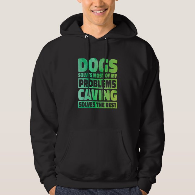 Dogs Solves Most Of My Problems Caving Solves The  Hoodie (Front)